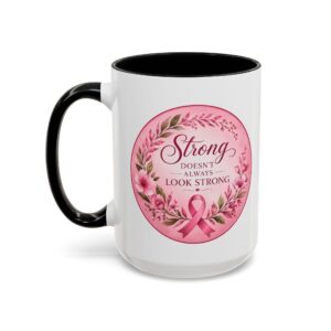 Strong Doesn't Always Look Strong™ 15 oz Premium Encouragement Mug | Two-Sided Design | Breast Cancer Awareness Gift | Free Shipping